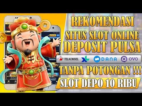 situs judi slot online deposit via pulsa 10 ribu